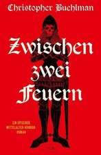 Christopher Buehlman Zwischen zwei Feuern: Ein epischer Mittelalter-Horror-Roman