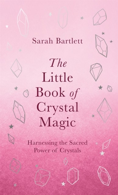 The Little Book of Crystal Magic by Sarah Bartlett (Hardback Book)