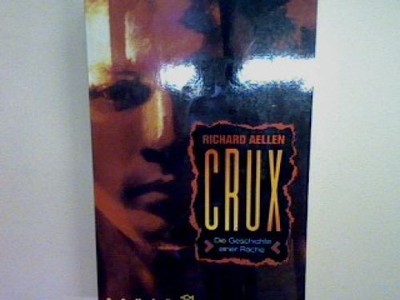 Crux: Die Geschichte einer Rache. Roman Aellen, Richard: