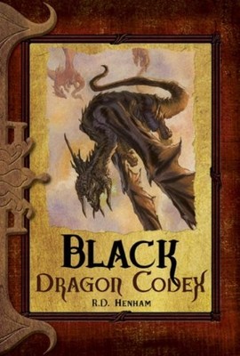 BLACK DRAGON CODEX (THE DRAGON CODICES) By R D Henham - Hardcover