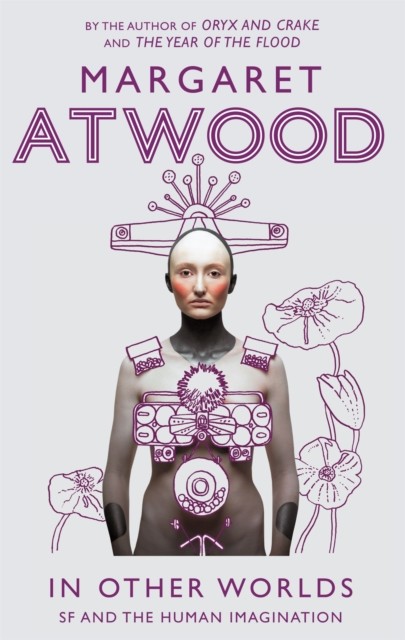 In Other Worlds SF and the Human Imagination by Margaret Atwood (Paperback Book)