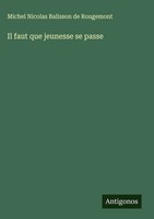 Michel Nicolas Balisson De Rougemont | Il Faut Que Jeunesse Se Passe | Buch