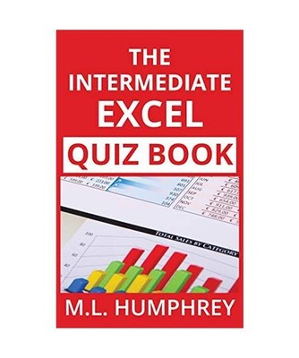 The Intermediate Excel Quiz Book, M. L. Humphrey