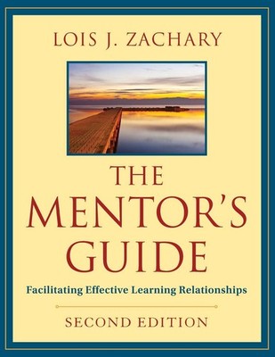 The Mentor's Guide, Second Edition: Facilitating Effective Learning Relation...