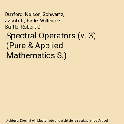 Spectral Operators [v. 3] [Pure & Applied Mathematics S.], Dunford, Nelson; Schw