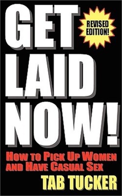 Get Laid Now! How to Pick Up Women and Have Casual Sex-Revised Edition (Paperbac