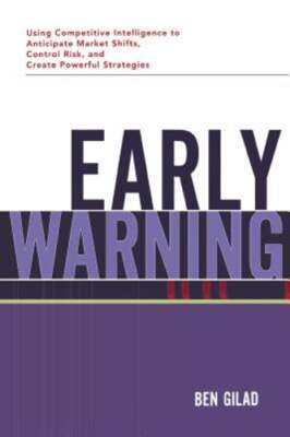 Early Warning: Using Competitive Intelligence to Anticipate Market Shifts,: New