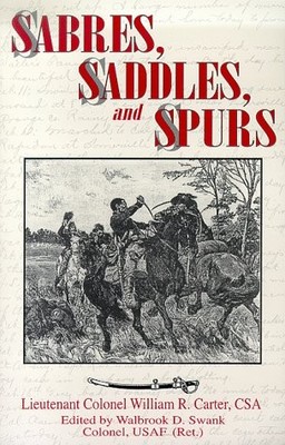 SABRES, SADDLES, AND SPURS By William R. Carter & Walbrook D. Swank *Excellent*