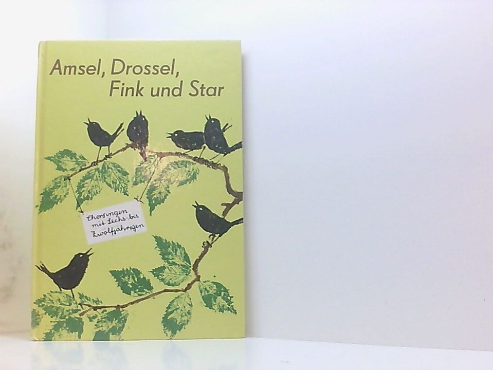 Amsel, Drossel Fink und Star. Chorsingen mit Sechs-bis Zwölfgjährigen. 6. Auflag