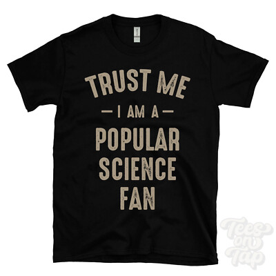 TRUST ME I AM A POPULAR SCIENCE FAN T-SHIRT best lustig tolles Geschenk
