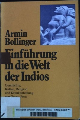 Einführung in die Welt der Indios : Geschichte, Kultur, Religion u. Krankenheilu