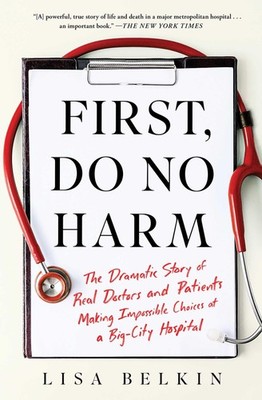 First, Do No Harm: The Dramatic Story of Real Doctors and Patients Making Im...