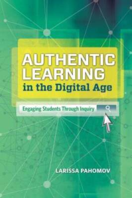 Authentic Learning in the Digital Age: Engaging Students Thr - VERY GOOD