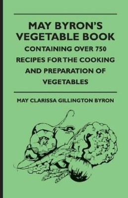 May Clarissa Gi May Byron's Vegetable Book - Containing Over 750 R (Taschenbuch)