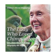 The Lady Who Loved Chimpanzees - The Jane Goodall Story: Biography 4th Grade ...