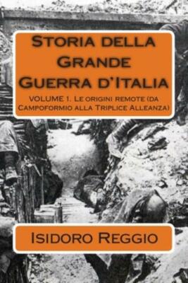 Storia Della Grande Guerra D'italia: Le Origini Remote (Da Campoformio Alla...