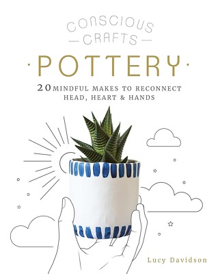 Pottery Projects 20 mindful makes to reconnect head, heart & hands Book New