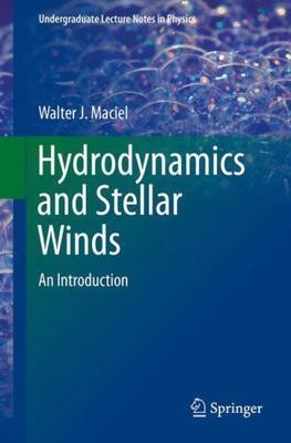 Hydrodynamics and Stellar Winds : An Introduction, Paperback by Maciel, Walte...