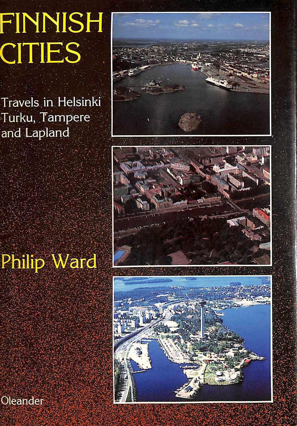 Finnish Cities: Travels in Helsinki, Turku, Tampere and Lapland by Ward, Philip