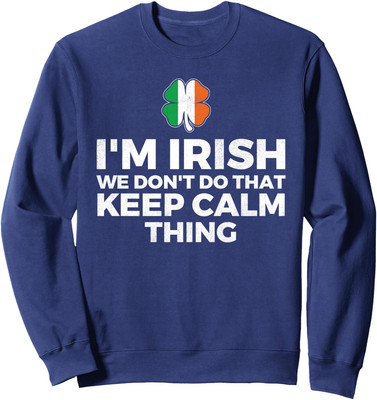 Im Irish We Dont Do That Keep Calm Thing Ireland Unisex Crewneck Sweatshirt