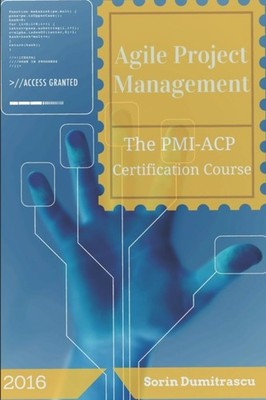 Dumitrascu - Agile Project Management  The PMI-ACP Certification Cours - X555z