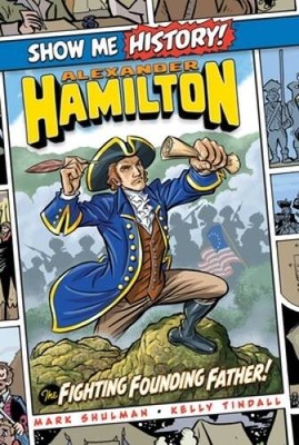Alexander Hamilton: The Fighting Founding Father! (Show Me History!) - GOOD