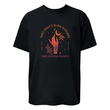 They Didn't Burn Witches They Burned Women Graphic T-Shirt / Hoodie / Sweatshirt