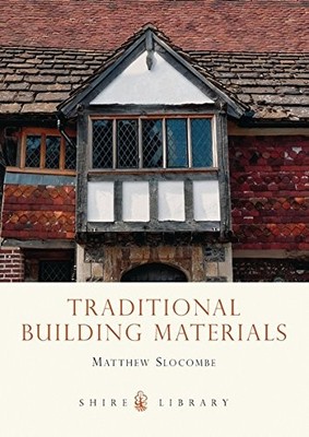 Traditional Building Materials (Shire Library) By Matthew Slocom