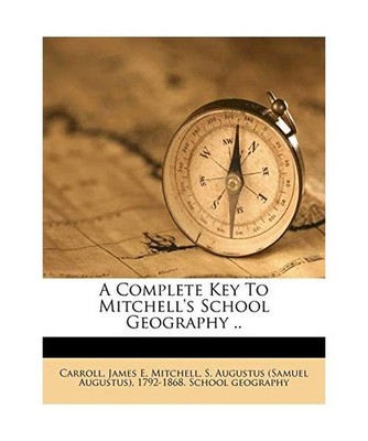 A Complete Key to Mitchell's School Geography .., E, Carroll James