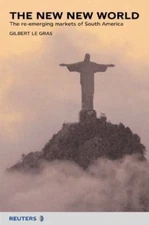 The New New World: The re-emerging markets of South America, Le Gras, Gilbert, G