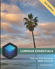 Luminar Essentials: Get up and Running with Luminar 4 by S. Davenport (2020, PB)