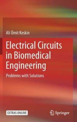 Electrical Circuits in Biomedical Engineering: Problems with Solutions by Keskin
