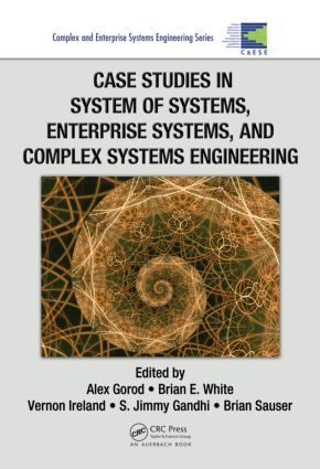 Case Studies in System of Systems, Enterprise Systems, and Complex Systems En...