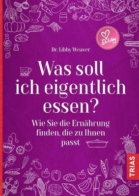 Was soll ich eigentlich essen? | Libby Weaver | Taschenbuch | Integral (FH)