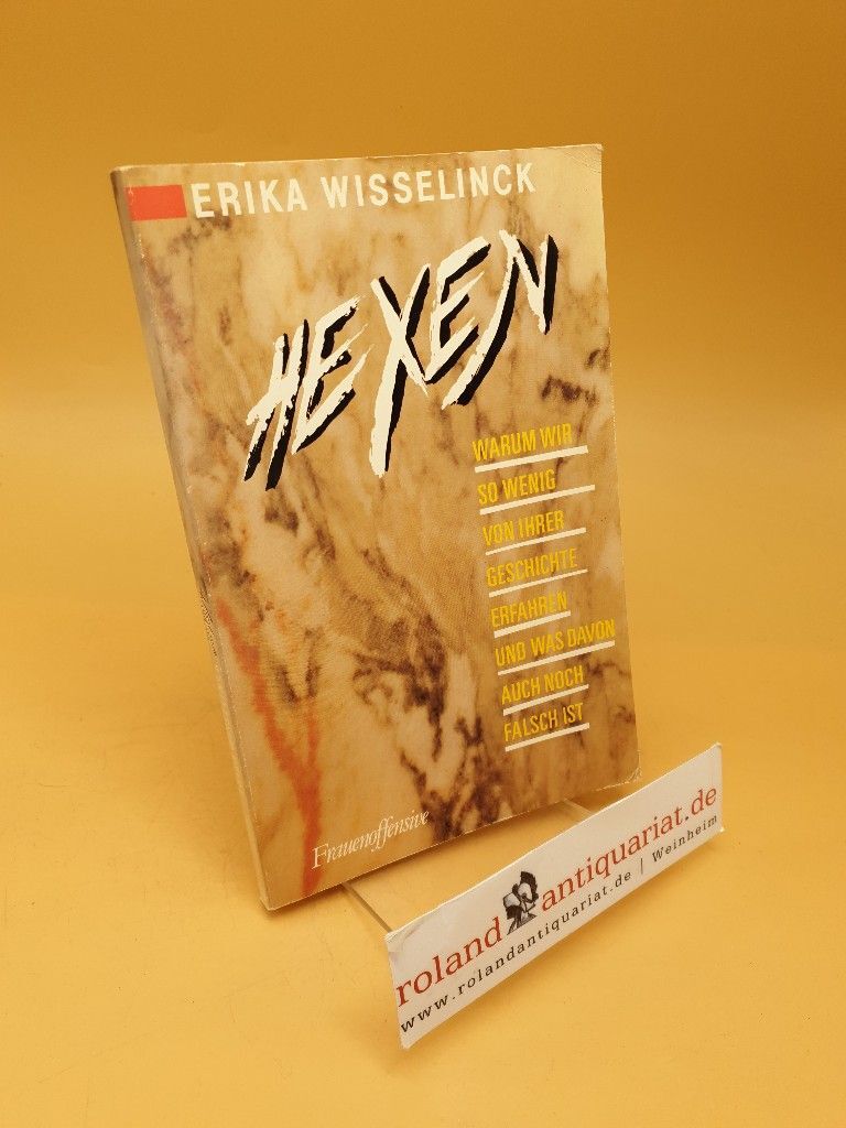 Hexen ; warum wir so wenig von ihrer Geschichte erfahren u. was davon auch noch - Wisselinck, Erika