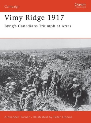 Vimy Ridge 1917: Byng s Canadians Triumph at Arras (Campaign, 151) - paper...