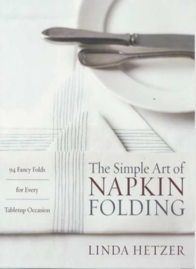 The Simple Art of Napkin Folding By Linda Hetzer