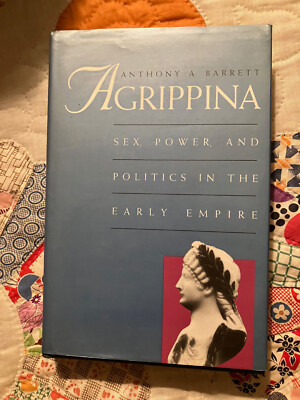 Agrippina: Sex Power and Politics in the Early Empire (Barrett)