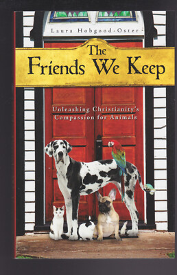 The Friends We Keep: Christianity's Compassion for Animals by Laura H. Oster NEW