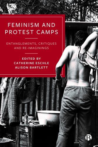 Feminism and Protest Camps : Entanglements, Critiques and Re-Imaginings by ...