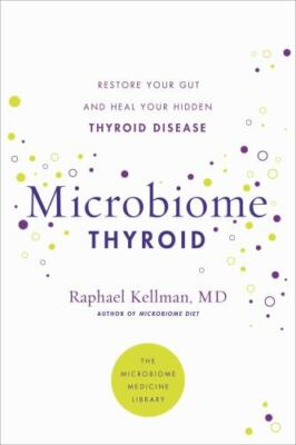 Microbiome Thyroid: Restore Your Gut and Heal Your Hidden Thyroid Disease [Micro