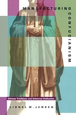 MANUFACTURING CONFUCIANISM: CHINESE TRADITIONS AND By Lionel M. Jensen BRAND NEW