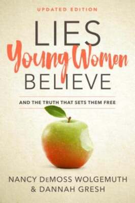 Lies Young Women Believe: And the Truth That Sets Them Free by Wolgemuth: Used
