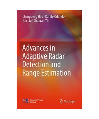 Advances in Adaptive Radar Detection and Range Estimation, Chengpeng Hao, Chaora