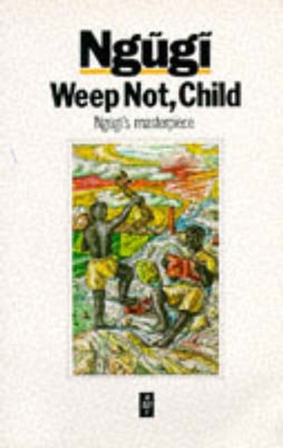 Weep Not Child by Ngugi wa Thiong'o (Paperback Book)