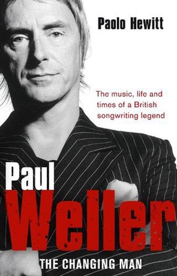 Paul Weller - The Changing Man by Paolo Hewitt (English) Paperback Book