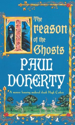 The Treason of the Ghosts (Hugh Corbett Mysteries 12),Paul Doherty