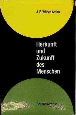 Herkunft und Zukunft des Menschen. Wilder-Smith, Arthur E.: