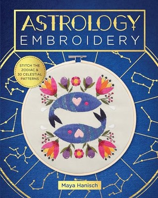 Astrologie Stickerei: Stitch the Zodiac and 30 Celestial Patterns by Maya...