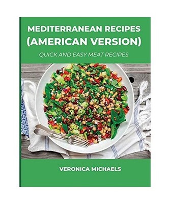Mediterranean Recipes [American Version]: Quick and Easy Meat Recipes